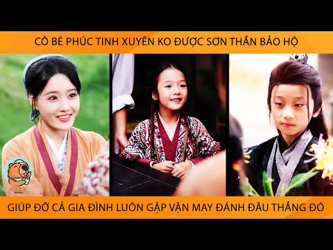 Cô Bé Phúc Tinh Xuyên Ko Được Sơn Thần Bảo Hộ Giúp Đỡ Cả Gia Đình Luôn Gặp Vận May Đánh Đâu Thắng Đó