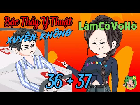 TẬP 36 + 37 - Bậc Thầy Y Thuật Xuyên Không Làm Cô Vợ Hờ  | Bơ Review