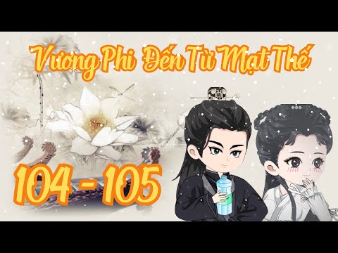 TẬP 104 - 105 - Vương Phi Đến Từ Mạt Thế | Bơ Review