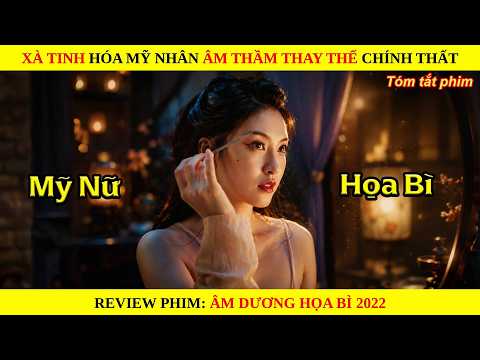 [Review Phim] Xà Tinh Hóa Mỹ Nhân Âm Thầm Thay Thế Chính Thất || Âm Dương Họa Bì 2022