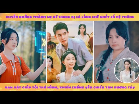 Xuyên không thành mẹ kế 200 cân bị cả làng tẩy chay: ta có hệ thống lật kèo khiến chồng cưng chiều