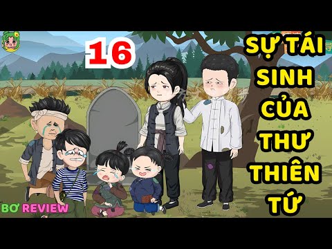 TẬP 16 | Sự Tái Sinh Của Thư Thiên Tứ | Bơ Rì Viu Official