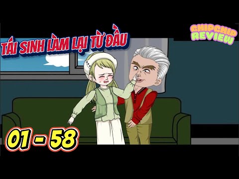 Tái Sinh Làm Lại Từ Đầu | Full Tập Dài 01- 58 | ChipChip Review