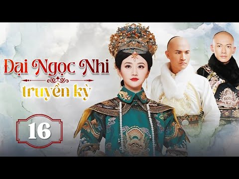 ĐẠI NGỌC NHI TRUYỀN KỲ - Tập 16 | Phim Ngôn Tình Cổ Trang Cực Hot - SENTV VietNam