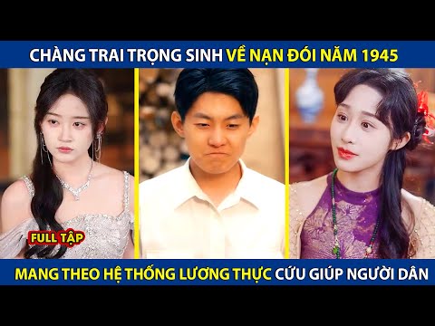 Chàng Trai Trọng Sinh Về Nạn Đói Năm 1945, Mang Theo Hệ Thống Lương Thực Cứu Giúp Dân Làng | review