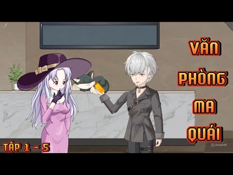 TẬP 1 - 5 I VĂN PHÒNG MA QUÁI