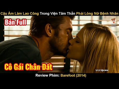 Cậu Ấm Làm Lao Công Trong Viện Tâm Thần Phải Lòng Nữ Bệnh Nhân | Review Phim: Barefoot 2014