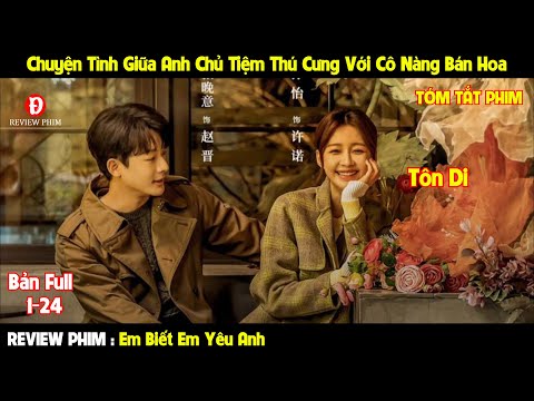 Review Phim | Em Biết Em Yêu Anh | Bản Full 1-24 | Tóm Tắt Phim I Love You