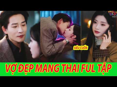 Vợ Đẹp Mang Thai Full Tập | Cô gái bị xem thường lại khiến cả nhà phải sững sờ