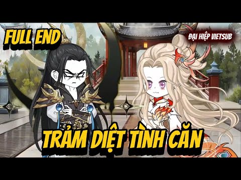 FULL END | Trảm Diệt Tình Căn | Đại Hiệp vietsub
