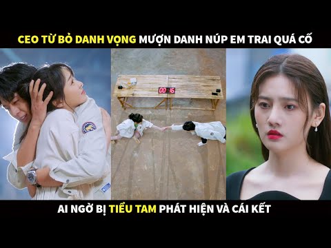 CEO từ bỏ danh vọng núp bóng em trai quá cố ở bên Lọ Lem, ai ngờ bị Tiểu tam phát hiện và cái kết