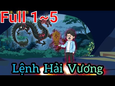Full Version (1-5) | Lệnh Hải Vương - Bạch Tiên Sinh