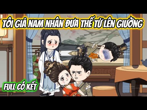 Tôi Giả Nam Nhân Đưa Thế Tử Lên Giường Full Có Kết