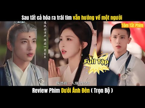 Review Phim Dưới Ánh Đèn Full TRỌN BỘ | Sau Tất Cả Hóa Ra Trái Tim Vẫn Hướng Về Một Người