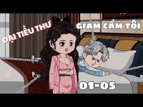 Full 01-05 | Đại Tiểu Thư Giam Cầm Tôi | Cáo Ú Review