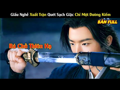 Review Phim Hay Tháng 8: Giấu Nghề Xuất Trận Quét Sạch Giặc Chỉ Một Đường Kiếm | Bá Chủ Thiên Hạ
