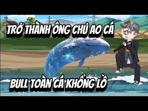 Trở Thành Chủ Ao Cá ... BUFF Toàn Cá Khổng Lồ