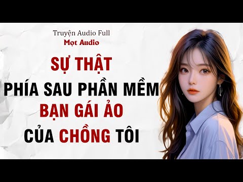 [ Truyện Audio Full ] SỰ THẬT PHÍA SAU PHẦN MỀM BẠN GÁI ẢO CỦA CHỒNG TÔI | Mọt Audio