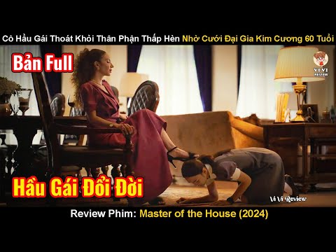 Cô Hầu Gái Thoát Khỏi Thân Phận Thấp Hèn Nhờ Cưới Đại Gia 60 Tuổi | Review Phim: Master of the House