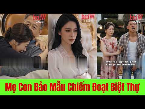 Mẹ Con Bảo Mẫu Chiếm Đoạt Biệt Thự, Đại Tiểu Thư Đỉnh Cao Khiến Cả Hai Hối Hận! -- Full Trọn Bộ