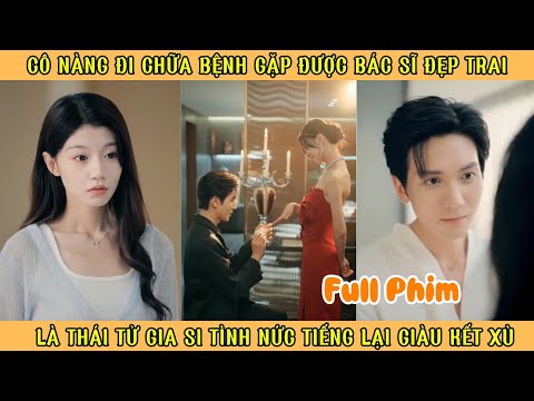 Cô Nàng Đi Chữa Bệnh Gặp Được Bác Sĩ Đẹp Trai - Là Thái Tử Gia Si Tình Nức Tiếng Lại Giàu Kết Xù