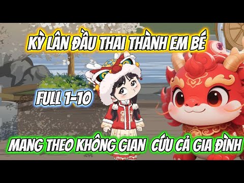 Kỳ Lân Đầu Thai Thành Em Bé Mang Theo Không Gian Cứu Cả Gia Đình Full 1-10