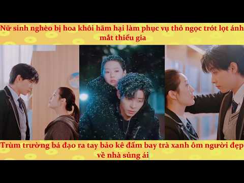 🔥Nữ sinh nghèo bị bạo lực học đường và sự bảo vệ của thiếu gia lưu manh