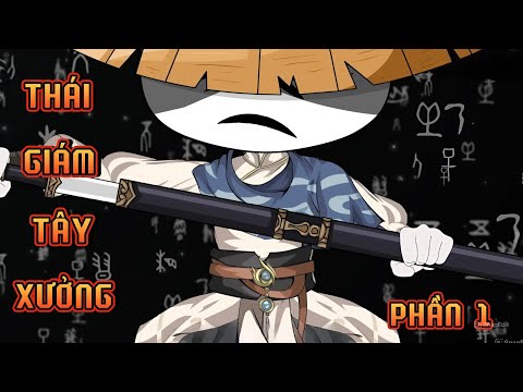 PHẦN 1 | THÁI GIÁM TÂY XƯỞNG