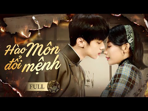 HÀO MÔN ĐỔI MỆNH - Full | Chuyện Tình Khắc Cốt Ghi Tâm Giữa Tiểu Thư Thất Lạc Và Thiếu Gia Lạnh Lùng