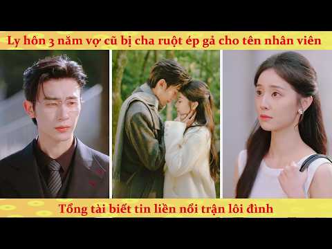 Ly hôn xong vợ cũ bị ép gả cho tra nam, tổng tài nổi giận hủy diệt cả gia tộc để đón vợ bầu về dinh