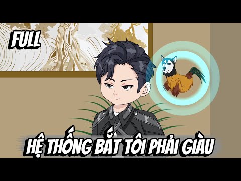 Full | Hệ Thống Bắt Tôi Phải Giàu