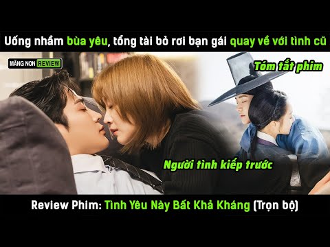 Uống nhầm bùa yêu, tổng tài bỏ rơi bạn gái quay về với người tình kiếp trước - Review phim Hàn