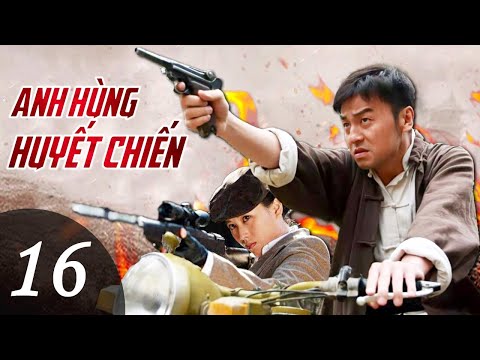 ANH HÙNG HUYẾT CHIẾN - Tập 16 | Phim Hành Động Võ Thuật Kháng Nhật Siêu Hay 2022 | SENY TV