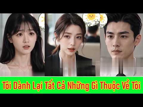 Tôi Dành Lại Tất Cả Những Gì Thuộc Về Tôi - Full