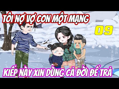 Tập 9 | Tôi nợ vợ con một mạng, kiếp này xin dùng cả đời để trả | Trung Review
