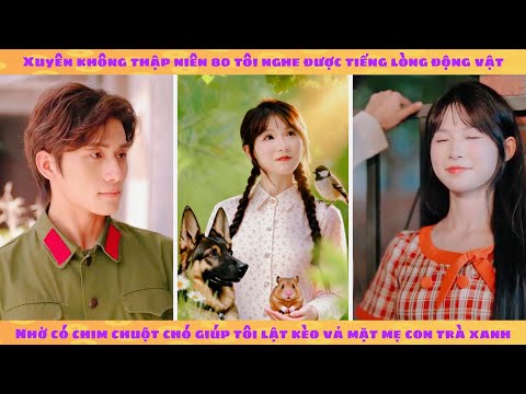 Tiếng lòng: xuyên 80 nghe được tiếng chim chuột chó nhiều chuyện, tôi lật kèo vả mặt mẹ con trà xanh