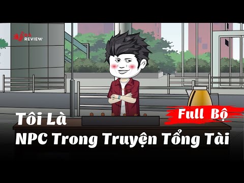 Full Bộ | Tôi Là NPC Trong Truyện Tổng Tài | Gà Review