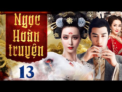 Ngọc Hoàn Truyện - Tập 13 (Thuyết minh) Phim bộ Cổ Trang Trung Quốc Hay