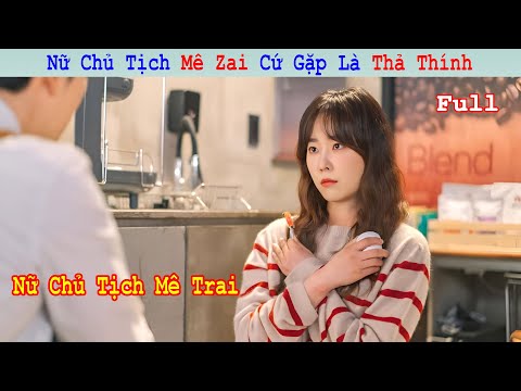 Review Phim: Nữ Chủ Tịch Mê Trai Cứ Gặp Là Thả Thính | Tóm Tắt Phim Hàn Hay