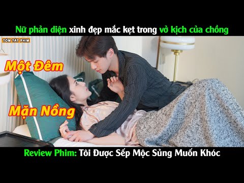 Nữ phản diện xinh đẹp mắc kẹt trong vở kịch ngôn tình - Review Phim Tôi Được Sếp Mộc Sủng Muốn Khóc