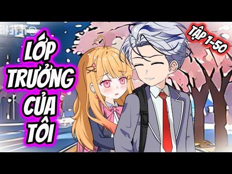 Lớp Trưởng Của Tôi | Tập 1-50 || Great Sub