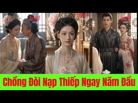 Chồng Đòi Nạp Thiếp Ngay Năm Đầu. Cô Đồng Ý. Rồi Biến Thành Goá Phụ Quyền Lực Nhất Kinh Thành