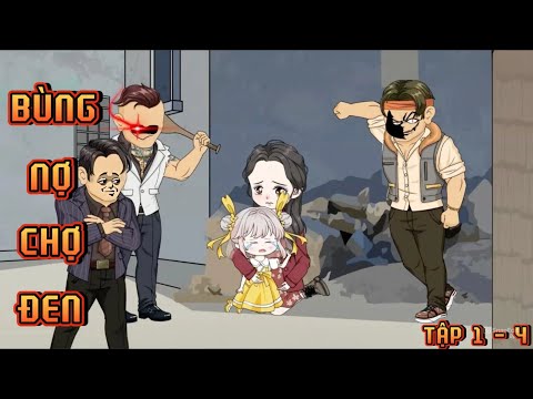 TẬP 1 - 4 I BÙNG NỢ CHỢ ĐEN
