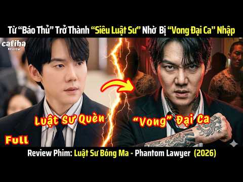 [Review Phim] Từ Luật Sư Quèn Trở Thành Huyền Thoại Nhờ Bị "Vong Đại Ca" Nhập - Full
