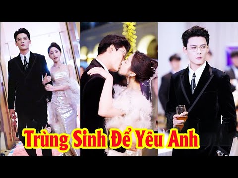 Trùng Sinh Để Yêu Anh - Người Mà Cô Luôn Căm Ghét Không Ngờ Lại Là Người Quan Tâm Cô Nhất
