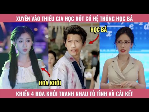 Xuyên Vào Thiếu Gia Học Dốt Có Hệ Thống Học Bá Khiến 4 Hoa Khôi Tranh Nhau Tỏ Tình Và Cái Kết