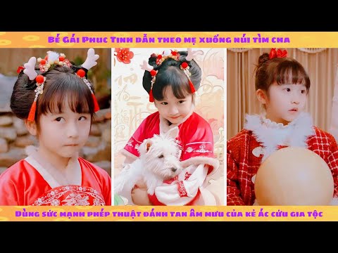 Phúc tinh dẫn mẹ xuống núi tìm cha: 1 mình cân hết kẻ ác bảo vệ gia tộc