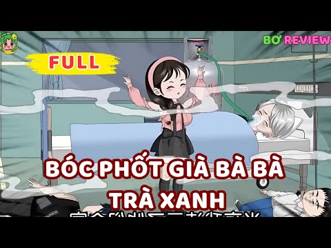 Full Bộ | Bóc Phốt Già Bà Bà Trà Xanh | Bơ Rì Viu Official