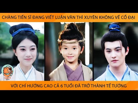 Chàng Tiến Sĩ Đang Viết Luận Văn Thì Xuyên Về Cổ Đại Vs Chí Hướng Cao Cả 6 Tủi Đã Trở Thành Tể Tướng