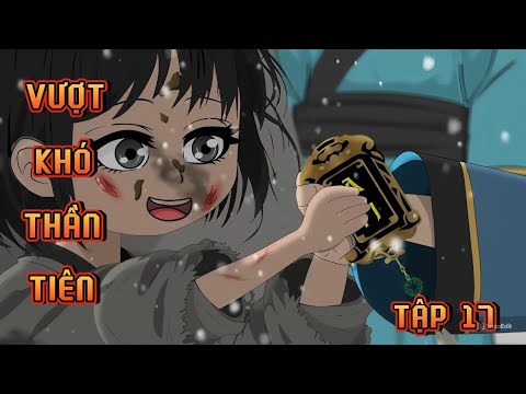 TẬP 17 | VƯỢT KHÓ THÀNH TIÊN
